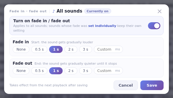 Fades for all sounds: turn on the switch and choose the lengths