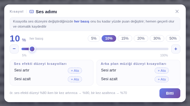 Örnek: ses düzeyi %80 iken sesi aç bir kez basınca %90, sesi kıs bir kez basınca %70 olur